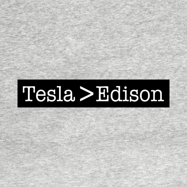 Tesla > Edison by WFLAtheism